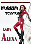 Lady Alexa: Rubber Torture Lady Alexa: Rubber Torture