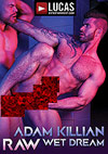 Adam Killian Raw Wet Dream Adam Killian Raw Wet Dream